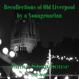 Recollections of Old Liverpool by a Nonagenarian - James STONEHOUSE - Free Audio Books Online Audiobooks in English