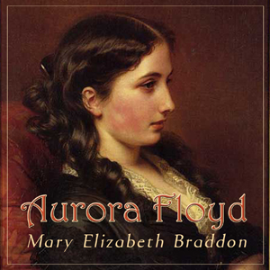Aurora Floyd - Mary Elizabeth Braddon - Free Audio Books Online Audiobooks in English