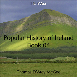 A Popular History of Ireland, Book 04 - Thomas D'Arcy McGee - Free Audio Books Online Audiobooks in English
