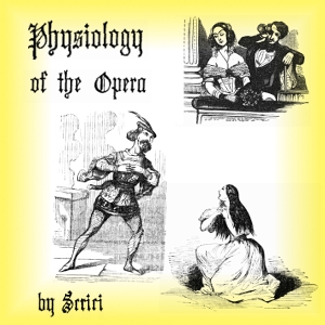 Physiology of the Opera - John H. SWABY - Free Audio Books Online Audiobooks in English