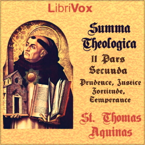 Summa Theologica - 11 Pars Secunda Secundae, Treatise on the Cardinal Virtues: Prudence, Justice, Fortitude, Temperance - Saint Thomas Aquinas - Free Audio Books Online Audiobooks in English