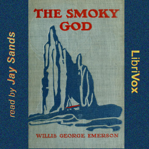 The Smoky God or a Voyage to the Inner World - Willis George EMERSON - Free Audio Books Online Audiobooks in English