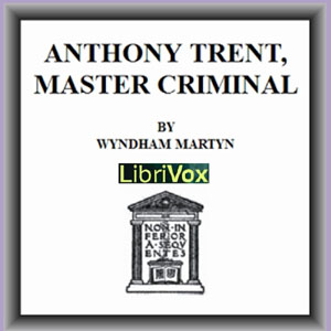 Anthony Trent, Master Criminal - Wyndham MARTYN - Free Audio Books Online Audiobooks in English