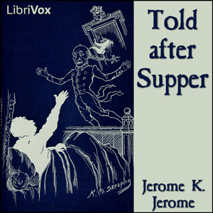 Told after Supper - Jerome K. Jerome - Free Audio Books Online Audiobooks in English
