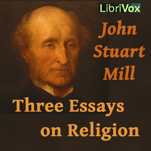 Three Essays on Religion - John Stuart Mill - Free Audio Books Online Audiobooks in English