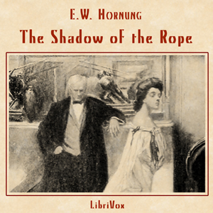 The Shadow of the Rope - E. W. Hornung - Free Audio Books Online Audiobooks in English