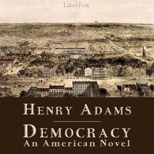 Democracy - An American Novel - Henry Brooks Adams - Free Audio Books Online Audiobooks in English