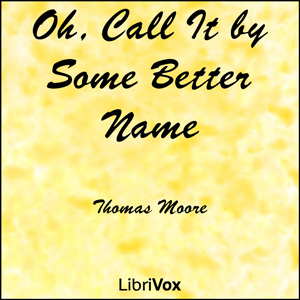 Oh, Call It by Some Better Name - Thomas Moore - Free Audio Books Online Audiobooks in English