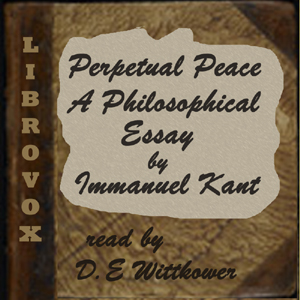 Perpetual Peace, A Philosophic Essay (Trueblood Translation) - Immanuel Kant - Free Audio Books Online Audiobooks in English