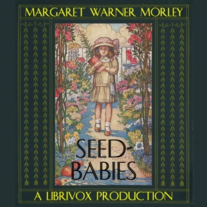 Seed-Babies - Margaret Warner Morley - Free Audio Books Online Audiobooks in English