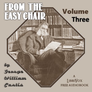 From the Easy Chair Vol. 3 - George William CURTIS - Free Audio Books Online Audiobooks in English