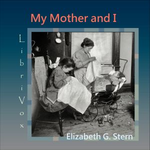 My Mother and I - Elizabeth Gertrude STERN - Free Audio Books Online Audiobooks in English