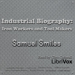 Industrial Biography: Iron Workers and Tool Makers - Samuel Smiles - Free Audio Books Online Audiobooks in English