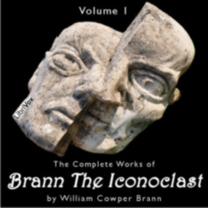 The Complete Works of Brann, the Iconoclast, Volume 1 - William Cowper BRANN - Free Audio Books Online Audiobooks in English