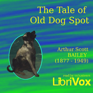 The Tale of Old Dog Spot - Arthur Scott Bailey - Free Audio Books Online Audiobooks in English