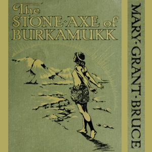 The Stone Axe Of Burkamukk - Mary Grant BRUCE - Free Audio Books Online Audiobooks in English