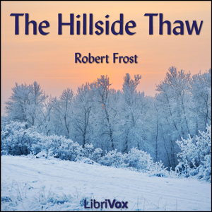 The Hillside Thaw - Robert Frost - Free Audio Books Online Audiobooks in English