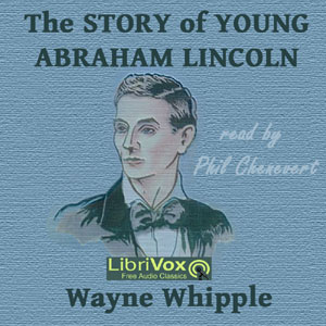 The Story of Young Abraham Lincoln - Wayne WHIPPLE - Free Audio Books Online Audiobooks in English