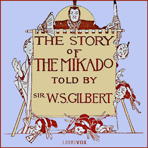 The Story of the Mikado - W. S. Gilbert - Free Audio Books Online Audiobooks in English