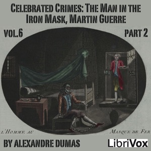 Celebrated Crimes, Vol. 6: Part 2: The Man in the Iron Mask, Martin Guerre - Alexandre Dumas - Free Audio Books Online Audiobooks in English