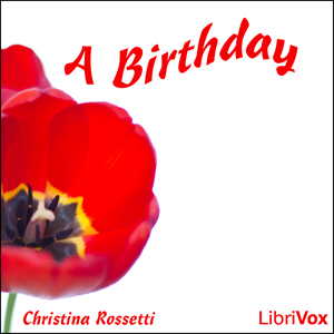 A Birthday - Christina ROSSETTI - Free Audio Books Online Audiobooks in English