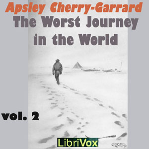The Worst Journey in the World, Vol 2 - Apsley CHERRY-GARRARD - Free Audio Books Online Audiobooks in English