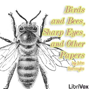 Birds and Bees, Sharp Eyes, and Other Papers - John Burroughs - Free Audio Books Online Audiobooks in English