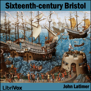 Sixteenth-century Bristol - John LATIMER - Free Audio Books Online Audiobooks in English