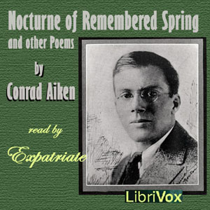 Nocturne of Remembered Spring, and Other Poems - Conrad Aiken - Free Audio Books Online Audiobooks in English