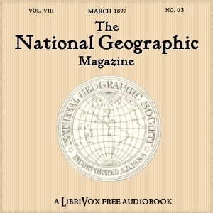 The National Geographic Magazine Vol. 08 - 03. March 1897 - National Geographic Society - Free Audio Books Online Audiobooks in English