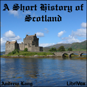 A Short History of Scotland - Andrew Lang - Free Audio Books Online Audiobooks in English