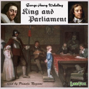 King and Parliament (A.D. 1603-1714) - George Henry WAKELING - Free Audio Books Online Audiobooks in English
