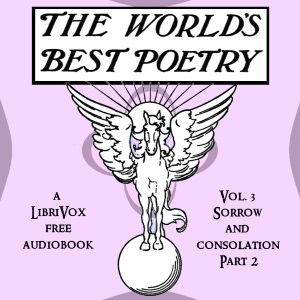 The World's Best Poetry, Volume 3: Sorrow and Consolation (Part 2) - Various - Free Audio Books Online Audiobooks in English