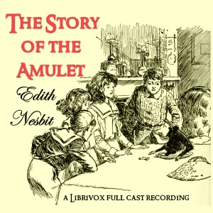 The Story of the Amulet (version 3 dramatic reading) - E. Nesbit - Free Audio Books Online Audiobooks in English