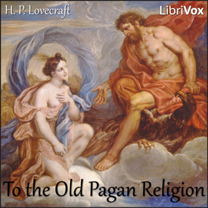 To the Old Pagan Religion - H. P. LOVECRAFT - Free Audio Books Online Audiobooks in English