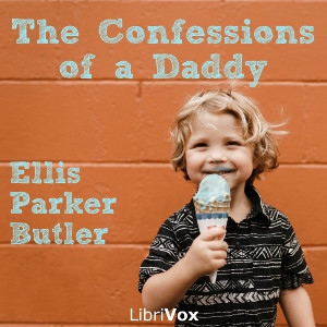 The Confessions of a Daddy - Ellis Parker BUTLER - Free Audio Books Online Audiobooks in English