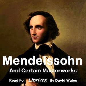 Mendelssohn And Certain Masterworks - Herbert Francis Peyser - Free Audio Books Online Audiobooks in English
