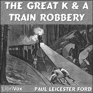 The Great K. & A. Train-Robbery - Paul Leicester FORD - Free Audio Books Online Audiobooks in English