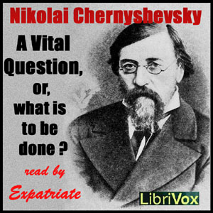 A Vital Question, or, What is to be Done? - Nikolai CHERNYSHEVSKY - Free Audio Books Online Audiobooks in English