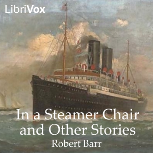 In a Steamer Chair and Other Stories - Robert BARR - Free Audio Books Online Audiobooks in English