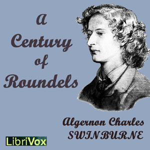 A Century of Roundels - Algernon Charles Swinburne - Free Audio Books Online Audiobooks in English