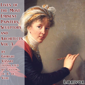 Lives of the Most Eminent Painters, Sculptors and Architects Vol 3 - Giorgio VASARI - Free Audio Books Online Audiobooks in English