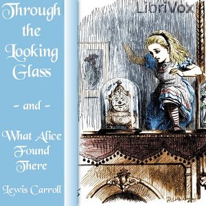 Through the Looking-Glass (version 5 dramatic reading) - Lewis Carroll - Free Audio Books Online Audiobooks in English