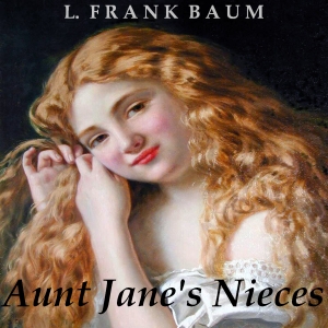Aunt Jane's Nieces - L. Frank Baum - Free Audio Books Online Audiobooks in English