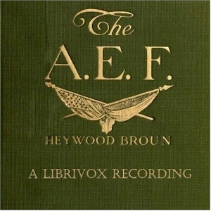 The A.E.F.: With General Pershing and the American Forces - Heywood BROUN - Free Audio Books Online Audiobooks in English