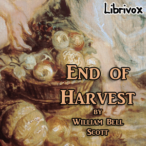 End of Harvest - William Bell SCOTT - Free Audio Books Online Audiobooks in English