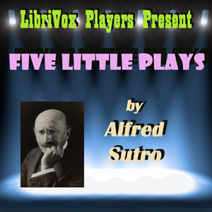 Five Little Plays - Alfred SUTRO - Free Audio Books Online Audiobooks in English
