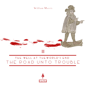 The Well at the World's End, Book 2: The Road Unto Trouble - William Morris - Free Audio Books Online Audiobooks in English