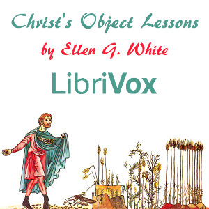 Christ's Object Lessons - Ellen G. White - Free Audio Books Online Audiobooks in English