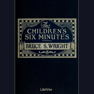 The Children's Six Minutes - Bruce S. WRIGHT - Free Audio Books Online Audiobooks in English